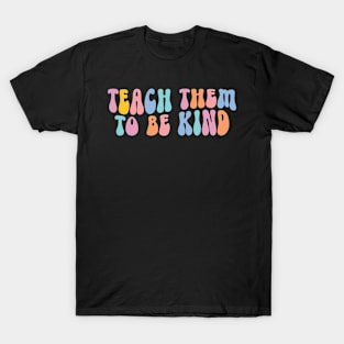 Teach Them to Be Kind Back to School Teacher Women T-Shirt